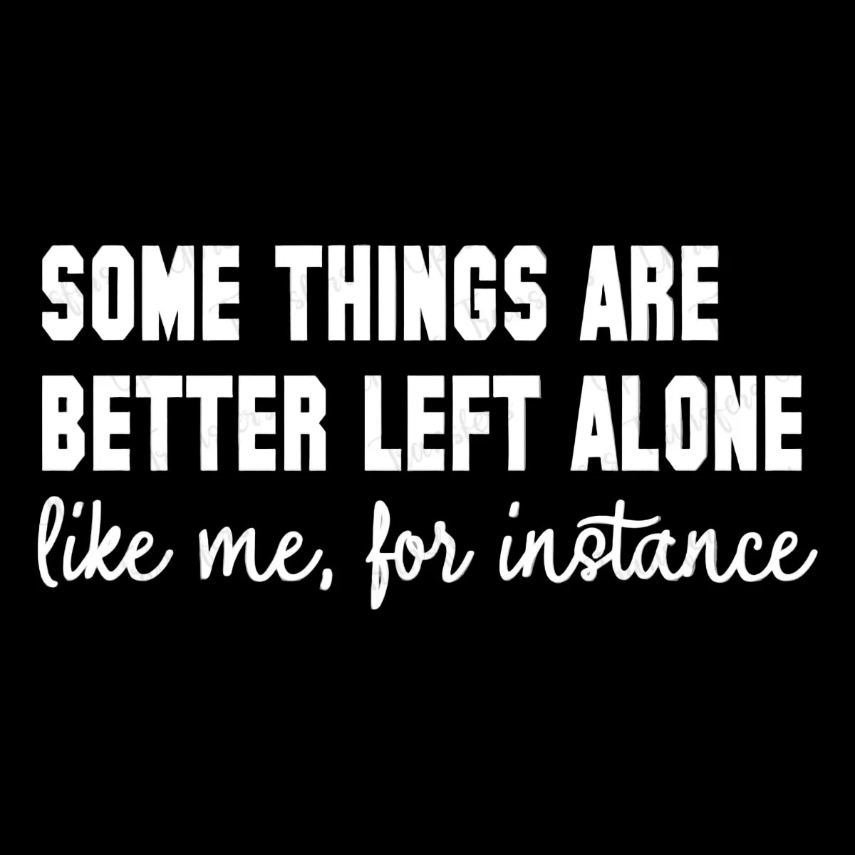 Leave me alone
