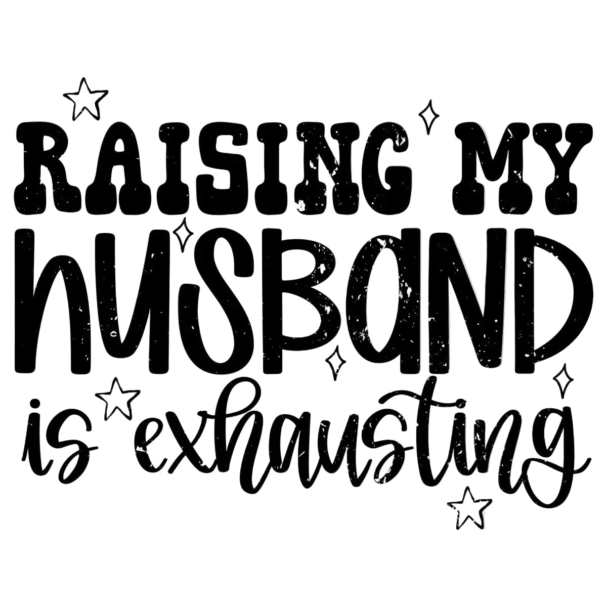 Raising my husband is exhausting