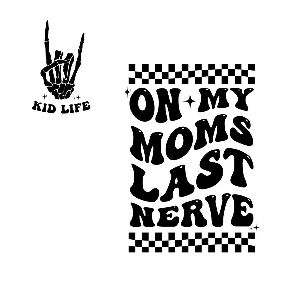 On my moms last nerve